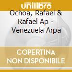 Ochoa, Rafael & Rafael Ap - Venezuela Arpa cd musicale di Air mail music