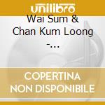 Wai Sum & Chan Kum Loong - China-Daydream cd musicale