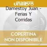 Damestoy Juan - Ferias Y Corridas cd musicale di Spagna