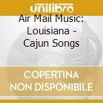 Air Mail Music: Louisiana - Cajun Songs cd