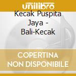 Kecak Puspita Jaya - Bali-Kecak cd