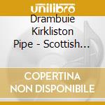 Drambuie Kirkliston Pipe - Scottish Pipes-Single Mal cd musicale di Scozia