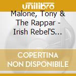 Malone, Tony & The Rappar - Irish Rebel'S Songs cd musicale di Malone, Tony & The Rappar