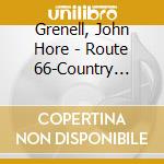 Grenell, John Hore - Route 66-Country Western cd musicale di Grenell, John Hore