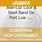 Jean-Luc Luce & Steel Band De Port Luis - Caraibes Steel Band cd
