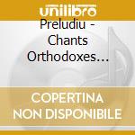 Preludiu - Chants Orthodoxes Byzanti cd musicale di Preludiu