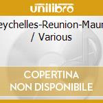 Seychelles-Reunion-Mauric / Various cd musicale di V/A