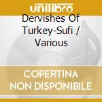 Dervishes Of Turkey-Sufi / Various cd