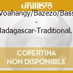 Voahangy/Bazezo/Bass - Madagascar-Traditional Mu cd