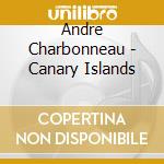 Andre Charbonneau - Canary Islands cd musicale di Andre Charbonneau