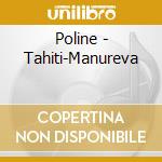 Poline - Tahiti-Manureva cd musicale di Poline