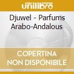Djuwel - Parfums Arabo-Andalous cd