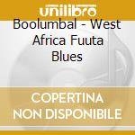 Boolumbal - West Africa Fuuta Blues cd musicale di Boolumbal