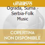 Ograda, Suma - Serbia-Folk Music cd musicale di Ograda, Suma