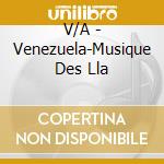V/A - Venezuela-Musique Des Lla cd musicale di V/A