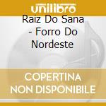 Raiz Do Sana - Forro Do Nordeste cd