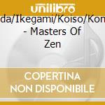 Matsuda/Ikegami/Koiso/Komatsu/ - Masters Of Zen cd musicale di Matsuda/Ikegami/Koiso/Komatsu/