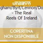 Cunningham/Byrt/Lennon/Donohoe - The Real Reels Of Ireland cd musicale di Cunningham/Byrt/Lennon/Donohoe