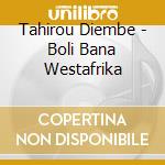 Tahirou Diembe - Boli Bana Westafrika cd musicale di Diembe, Tahirou