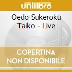 Oedo Sukeroku Taiko - Live cd musicale di Oedo Sukeroku Taiko