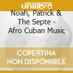 Noah, Patrick & The Septe - Afro Cuban Music cd