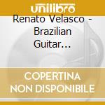 Renato Velasco - Brazilian Guitar Traditional Classical Improvisation cd musicale di Renato Velasco