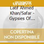 Latif Ahmed Khan/Safar - Gypsies Of Rajasthan cd musicale di Latif Ahmed Khan/Safar