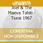 Joel & The Maeva Tahiti - Tiurai 1967 cd musicale di Joel & The Maeva Tahiti