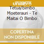 Tetua/bimbo Moeterauri - Te Maitai O Bimbo cd