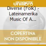 Diverse (Folk) - Lateinamerika   Music Of A Contonent cd musicale di Diverse (Folk)