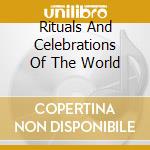 Rituals And Celebrations Of The World cd musicale
