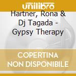 Hartner, Rona & Dj Tagada - Gypsy Therapy cd musicale di Hartner, Rona & Dj Tagada