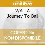 V/A - A Journey To Bali cd musicale di V/A