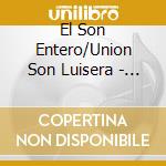 El Son Entero/Union Son Luisera - Journey To Cuba cd