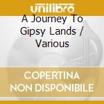A Journey To Gipsy Lands / Various cd musicale di V/A