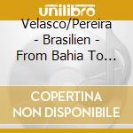Velasco/Pereira - Brasilien - From Bahia To Rio cd