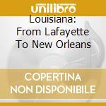 Louisiana: From Lafayette To New Orleans cd musicale