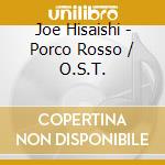 Joe Hisaishi - Porco Rosso / O.S.T. cd musicale di Joe Hisaishi