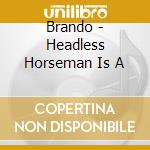 Brando - Headless Horseman Is A cd
