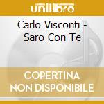 Carlo Visconti - Saro Con Te cd musicale di Carlo Visconti
