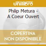 Philip Metura - A Coeur Ouvert cd
