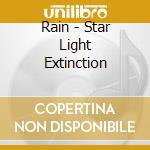 Rain - Star Light Extinction cd