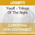 Ywolf - Trilogy Of The Night cd