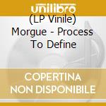 (LP Vinile) Morgue - Process To Define vinile