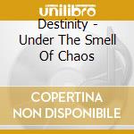 Destinity - Under The Smell Of Chaos cd