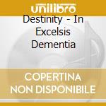 Destinity - In Excelsis Dementia cd