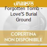 Forgotten Tomb - Love'S Burial Ground cd