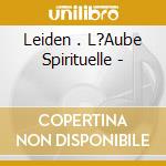 Leiden . L?Aube Spirituelle - cd