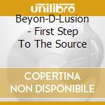 Beyon-D-Lusion - First Step To The Source cd