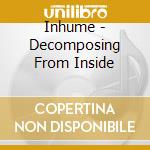 Inhume - Decomposing From Inside cd
